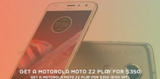 Get A Motorola Moto Z2 Play For 350 150 Off