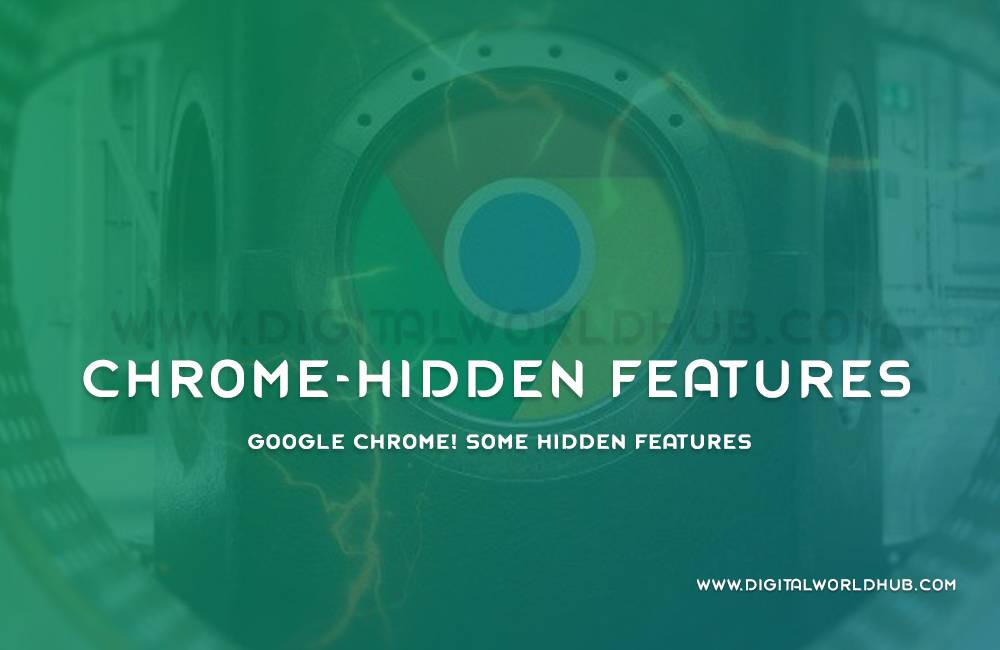 Google Chrome! Some Hidden Features | Digital World Hub